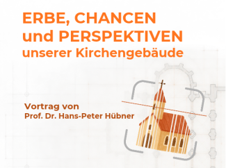 Vortrag von Prof. Dr. Hans-Peter Hübner zum Thema "Erbe, Chancen und Perspektiven unserer Kirchengebäude"